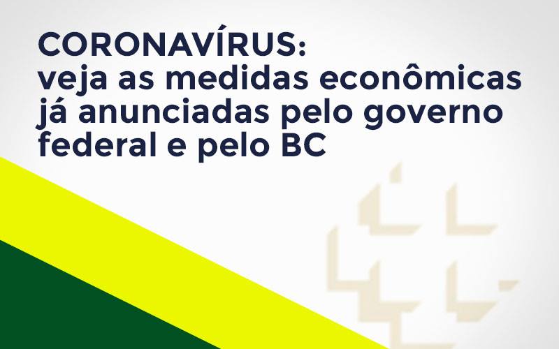 Coronavírus: Veja As Medidas Econômicas Já Anunciadas Pelo Governo Federal E Pelo Bc Notícias E Artigos Contábeis - Notícias e Artigos Contábeis