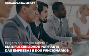 Mudancas Da Mp 927 Exigem Adaptacao Rapida E Mais Flexibilidade Notícias E Artigos Contábeis - Notícias e Artigos Contábeis