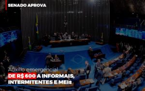 Senado Aprova Auxilio Emergencial De 600 Contabilidade No Itaim Paulista Sp | Abcon Contabilidade Notícias E Artigos Contábeis - Notícias e Artigos Contábeis