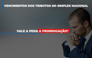 Vale A Pena A Prorrogacao Dos Investimentos Dos Tributos Do Simples Nacional Notícias E Artigos Contábeis - Notícias e Artigos Contábeis