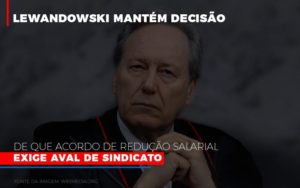 Lewnadowiski Mantem Decisao De Que Acordo De Reducao Salarial Exige Aval Dosindicato Notícias E Artigos Contábeis - Notícias e Artigos Contábeis