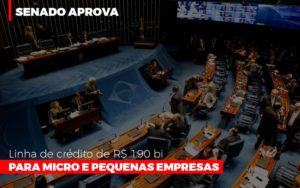 Senado Aprova Linha De Crédito De R$190 Bi Para Micro E Pequenas Empresas Notícias E Artigos Contábeis - Notícias e Artigos Contábeis