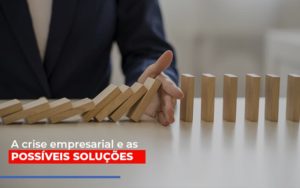 A Crise Empresarial E As Possiveis Solucoes Notícias E Artigos Contábeis - Notícias e Artigos Contábeis