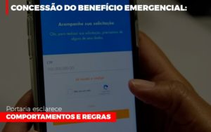 Concessao Do Beneficio Emergencial Portaria Esclarece Comportamentos E Regras Notícias E Artigos Contábeis - Notícias e Artigos Contábeis