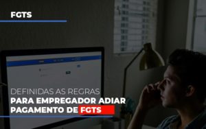 Definidas As Regas Para Empregador Adiar Pagamento De Fgts Notícias E Artigos Contábeis - Notícias e Artigos Contábeis