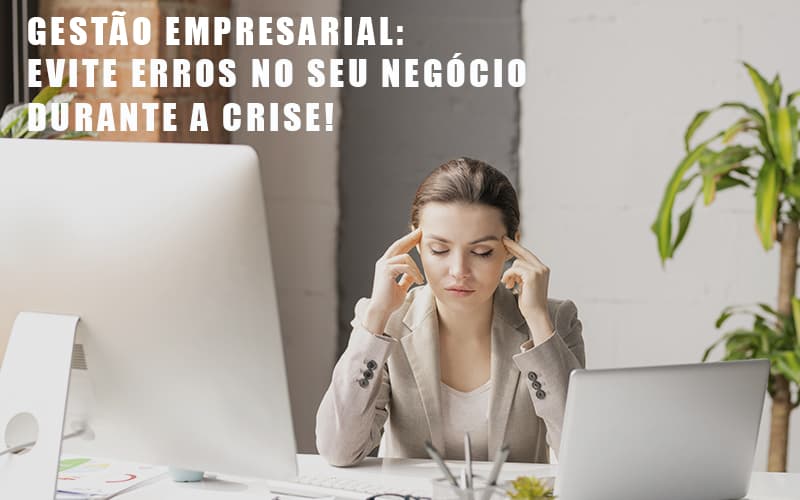 Gestao Empresarial Evite Erros No Seu Negocio Durante A Crise Notícias E Artigos Contábeis - Notícias e Artigos Contábeis