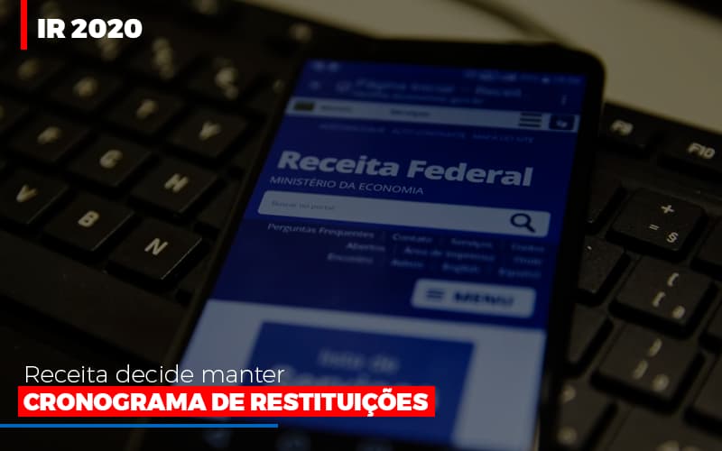 Ir 2020 Receita Federal Decide Manter Cronograma De Restituicoes Notícias E Artigos Contábeis - Notícias e Artigos Contábeis