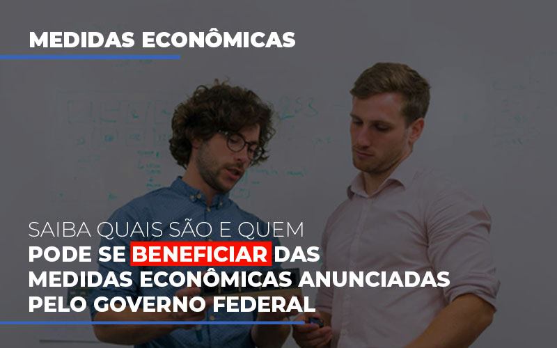 Medidas Economicas Anunciadas Pelo Governo Federal Notícias E Artigos Contábeis - Notícias e Artigos Contábeis