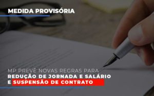 Mp Preve Novas Regras Para Reducao De Jornada E Salario E Suspensao De Contrato Notícias E Artigos Contábeis - Notícias e Artigos Contábeis