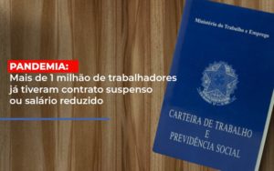 Pandemia Mais De 1 Milhao De Trabalhadores Ja Tiveram Contrato Suspenso Ou Salario Reduzido Notícias E Artigos Contábeis - Notícias e Artigos Contábeis