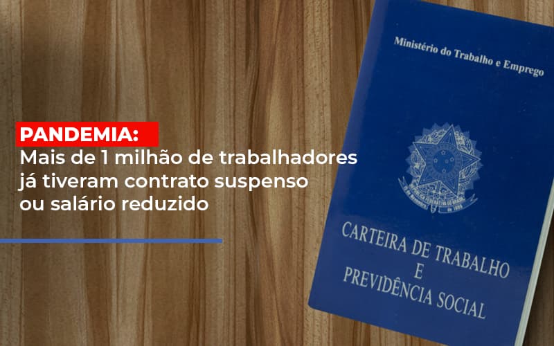 Pandemia Mais De 1 Milhao De Trabalhadores Ja Tiveram Contrato Suspenso Ou Salario Reduzido Notícias E Artigos Contábeis - Notícias e Artigos Contábeis