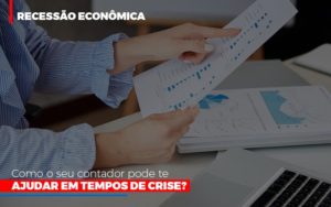 Http://recessao Economica Como Seu Contador Pode Te Ajudar Em Tempos De Crise/ Notícias E Artigos Contábeis - Notícias e Artigos Contábeis