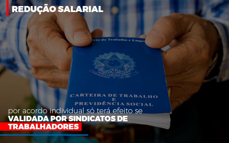 Reducao Salarial Por Acordo Individual So Tera Efeito Se Validada Por Sindicatos De Trabalhadores Notícias E Artigos Contábeis - Notícias e Artigos Contábeis