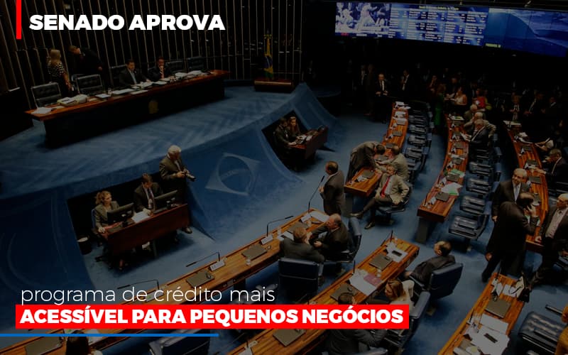 Senado Aprova Programa De Credito Mais Acessivel Para Pequenos Negocios Notícias E Artigos Contábeis - Notícias e Artigos Contábeis