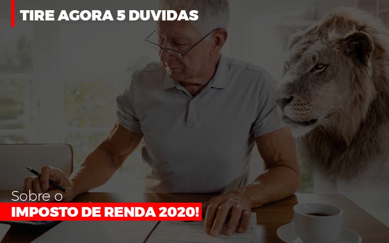 Tire Agora 5 Duvidas Sobre O Imposto De Renda 2020 Notícias E Artigos Contábeis - Notícias e Artigos Contábeis