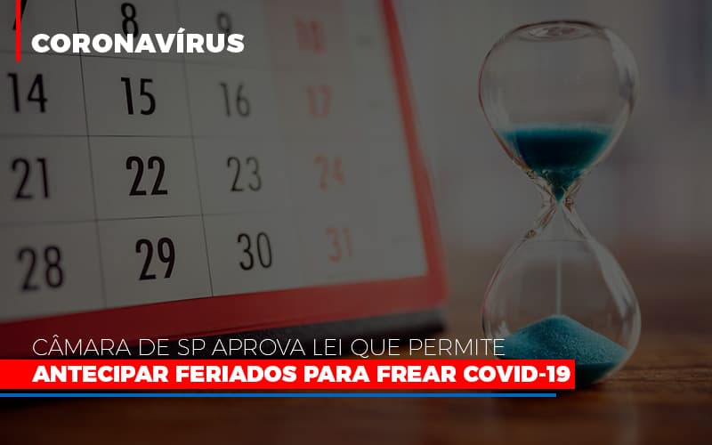 Camara De Sp Aprova Lei Que Permite Antecipar Feriados Para Frear Covid 19 Notícias E Artigos Contábeis - Notícias e Artigos Contábeis