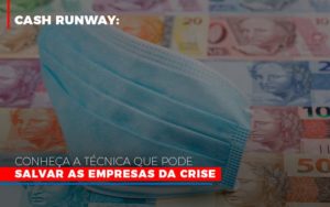 Cash Runway Conheca A Tecnica Que Pode Salvar As Empresas Da Crise Notícias E Artigos Contábeis - Notícias e Artigos Contábeis