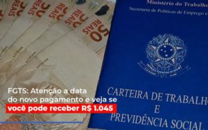 Fgts Atencao A Data Do Novo Pagamento E Veja Se Voce Pode Receber Notícias E Artigos Contábeis - Notícias e Artigos Contábeis