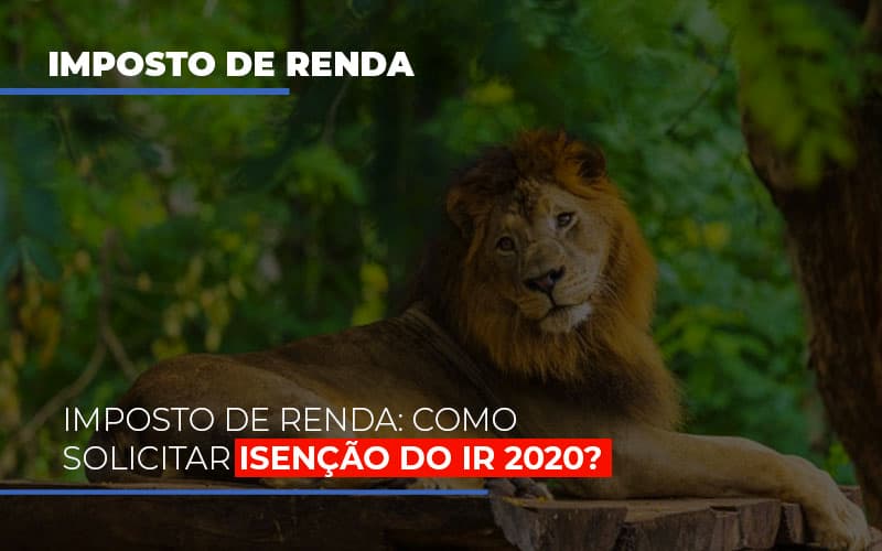 Imposto De Renda Como Solicitar Isencao Do Ir 2020 Notícias E Artigos Contábeis - Notícias e Artigos Contábeis