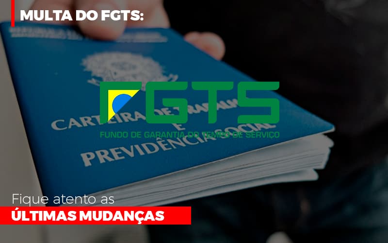 Multa Do Fgts Fique Atento As Ultimas Mudancas Notícias E Artigos Contábeis - Notícias e Artigos Contábeis