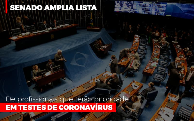 Senado Amplia Lista De Profissionais Que Terao Prioridade Em Testes De Coronavirus Notícias E Artigos Contábeis - Notícias e Artigos Contábeis