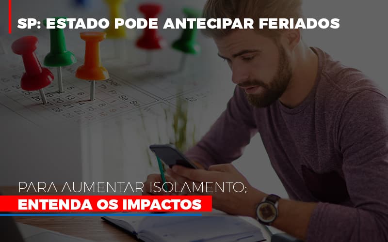 Sp Estado Pode Antecipar Feriados Para Aumentar Isolamento Entenda Os Impactos Notícias E Artigos Contábeis - Notícias e Artigos Contábeis