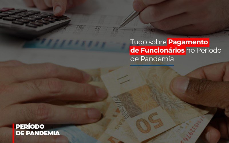 Tudo Sobre Pagamento De Funcionarios No Periodo De Pandemia Notícias E Artigos Contábeis - Notícias e Artigos Contábeis