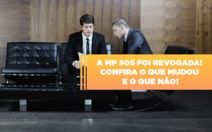 A Mp 905 Foi Revogada Confira O Que Mudou E O Que Nao Notícias E Artigos Contábeis - Notícias e Artigos Contábeis