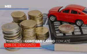 Mei Veja Como Comprar Carro Com Ate 30 De Desconto Notícias E Artigos Contábeis - Notícias e Artigos Contábeis