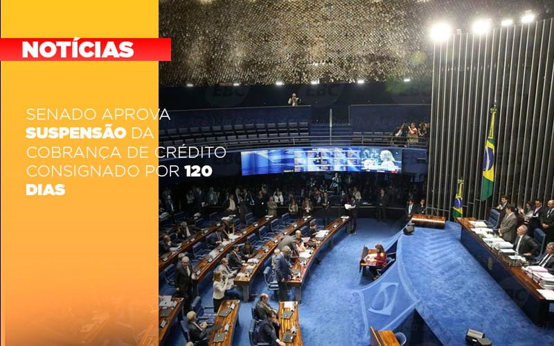 Senado Aprova Suspensao Da Cobranca De Credito Consignado Por 120 Dias Notícias E Artigos Contábeis - Notícias e Artigos Contábeis