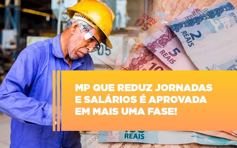 Mp Que Reduz Jornadas E Salarios E Aprovada Em Mais Uma Fase Notícias E Artigos Contábeis - Notícias e Artigos Contábeis