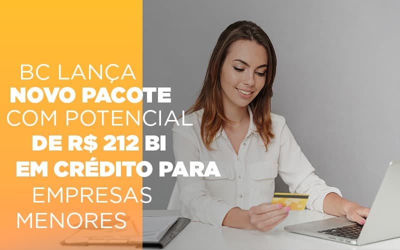 Bc Lanca Novo Pacote Com Potencial De R 212 Bi Em Credito Para Empresas Menores Notícias E Artigos Contábeis - Notícias e Artigos Contábeis