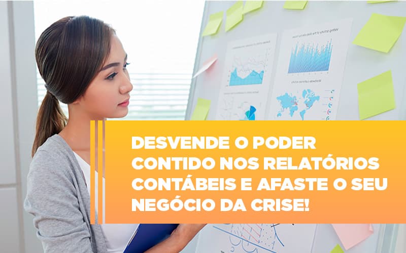 Desvende O Poder Contido Nos Relatorios Contabeis E Afaste O Seu Negocio Da Crise Notícias E Artigos Contábeis - Notícias e Artigos Contábeis