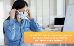 Mei Mais De 327 Mil Pessoas Aderiram Ao Regime Durante A Pandemia Notícias E Artigos Contábeis - Notícias e Artigos Contábeis