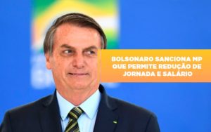 Bolsonaro Sanciona Mp Que Permite Reducao De Jornada E Salario Notícias E Artigos Contábeis - Notícias e Artigos Contábeis