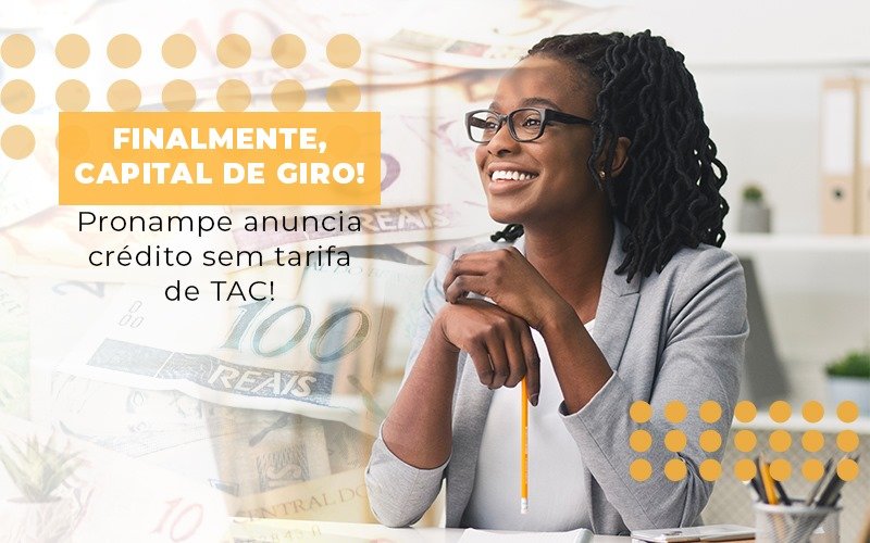 Finalmente Capital De Giro Pronampe Anuncia Credito Sem Tarifa De Tac Notícias E Artigos Contábeis - Notícias e Artigos Contábeis