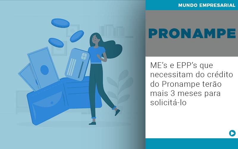 Me S E Epp S Que Necessitam Do Credito Pronampe Terao Mais 3 Meses Para Solicita Lo - Notícias e Artigos Contábeis