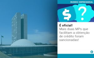 E Oficial Mais Duas Mps Que Facilitam A Obtencao De Credito Foram Sancionadas - Notícias e Artigos Contábeis