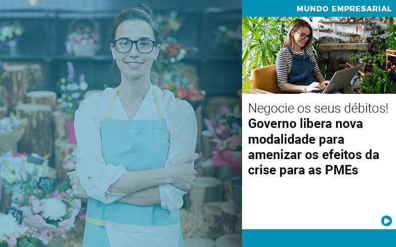 Negocie Os Seus Debitos Governo Libera Nova Modalidade Para Amenizar Os Efeitos Da Crise Para Pmes - Notícias e Artigos Contábeis