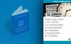 Saiba Tudo Sobre A Lei 14 020 E A Continuidade Da Prorrogacao De Reducoes E Suspensoes De Contrato - Notícias e Artigos Contábeis