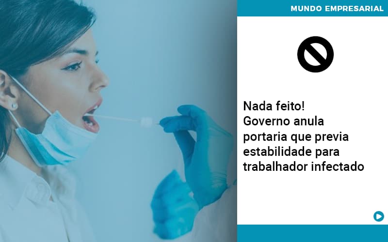 Governo Anula Portaria Que Previa Estabilidade Para Trabalhador Infectado - Notícias e Artigos Contábeis