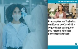 Precaucoes No Trabalho Em Epoca De Covid 19 O Que Fazer Para Que O Seu Retorno Nao Seja Por Tempo Limitado Organização Contábil Lawini - Notícias e Artigos Contábeis