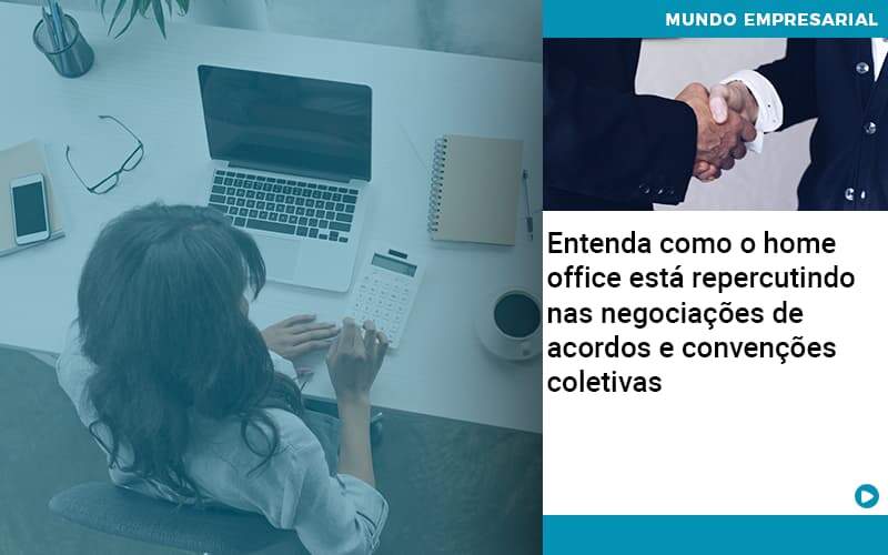 Entenda Como O Home Office Está Repercutindo Nas Negociações De Acordos E Convenções Coletivas Organização Contábil Lawini - Notícias e Artigos Contábeis