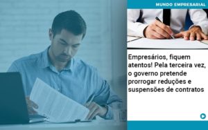 Empresarios Fiquem Atentos Pela Terceira Vez O Governo Pretende Prorrogar Reducoes E Suspensoes De Contratos Organização Contábil Lawini - Notícias e Artigos Contábeis