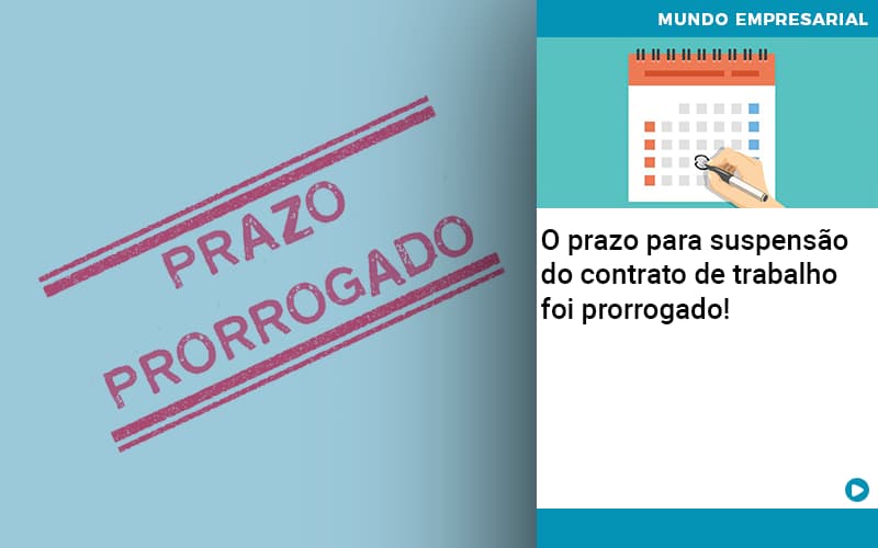 O Prazo Para Suspensao Do Contrato De Trabalho Foi Prorrogado Organização Contábil Lawini - Notícias e Artigos Contábeis