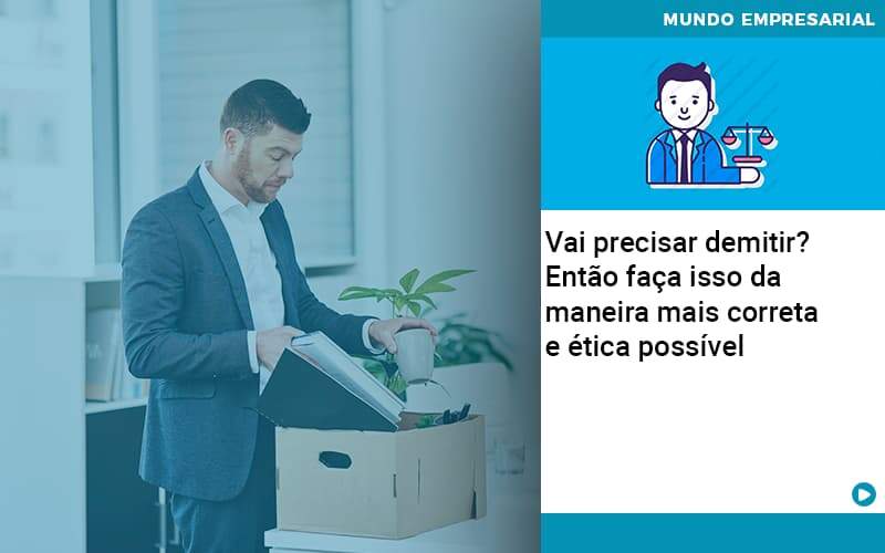 Vai Precisar Demitir Entao Faca Isso Da Maneira Mais Correta E Etica Possivel Organização Contábil Lawini - Notícias e Artigos Contábeis