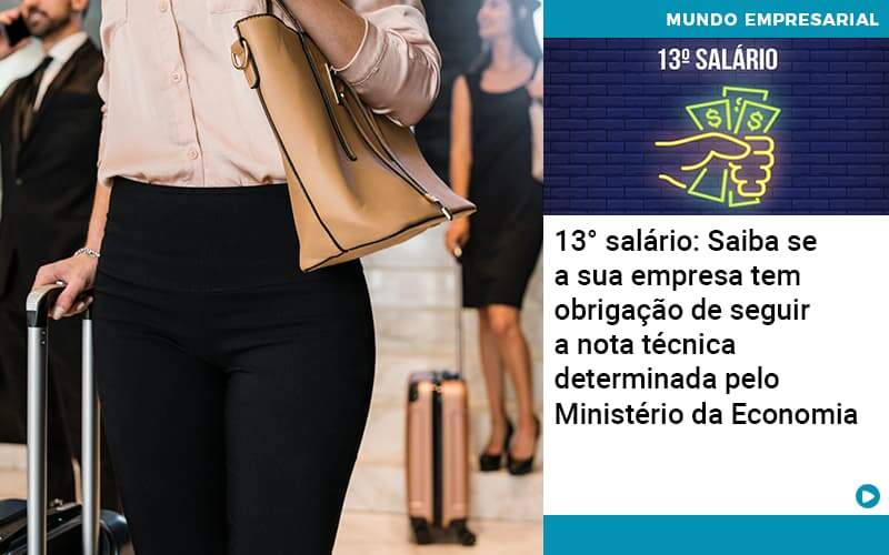 13 Salario Saiba Se A Sua Empresa Tem Obrigacao De Seguir A Nota Tecnica Determinada Pelo Ministerio Da Economica - Notícias e Artigos Contábeis