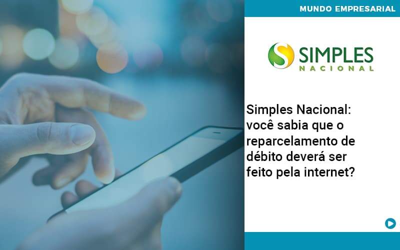 Simples Nacional Voce Sabia Que O Reparcelamento De Debito Devera Ser Feito Pela Internet Organização Contábil Lawini - Notícias e Artigos Contábeis