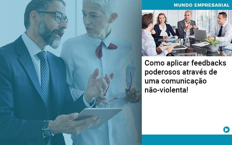 Como Aplicar Feedbacks Poderosos Atraves De Uma Comunicacao Nao Violenta - Notícias e Artigos Contábeis