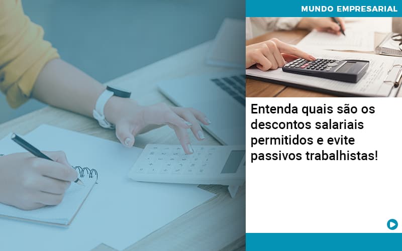 Entenda Quais Sao Os Descontos Salariais Permitidos E Evite Passivos Trabalhistas - Notícias e Artigos Contábeis